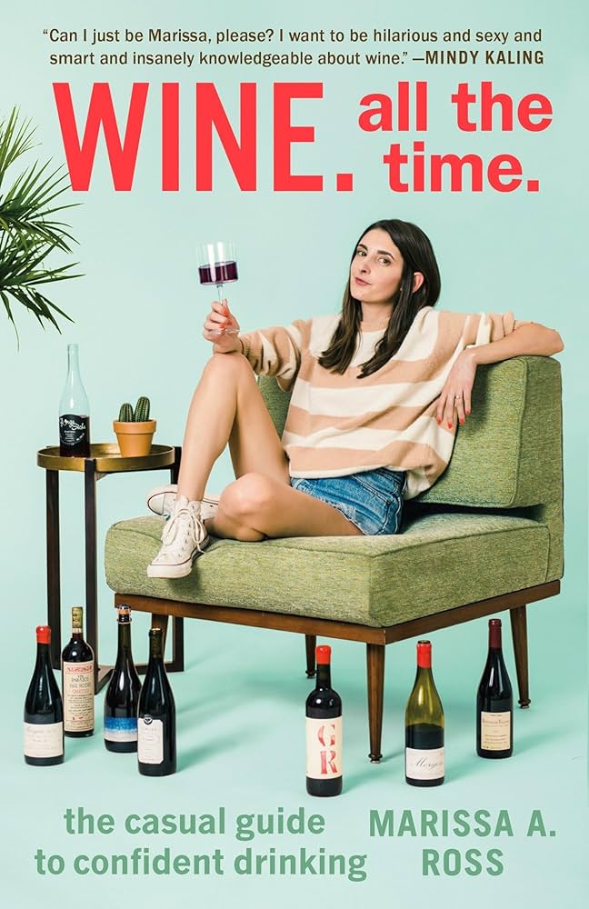 Wine All the Time: the Casual Guide to Confident Drinking