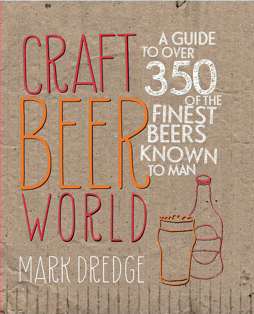 Craft Beer World: A Guide to Over 350 of the Finest Beers Known to Man